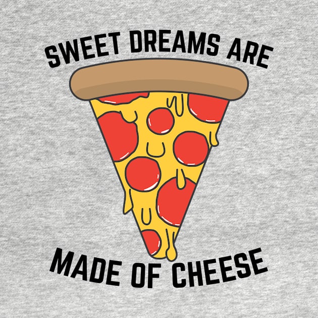 Sweet Dreams Are Made of Cheese | Pizza Humor by NightField